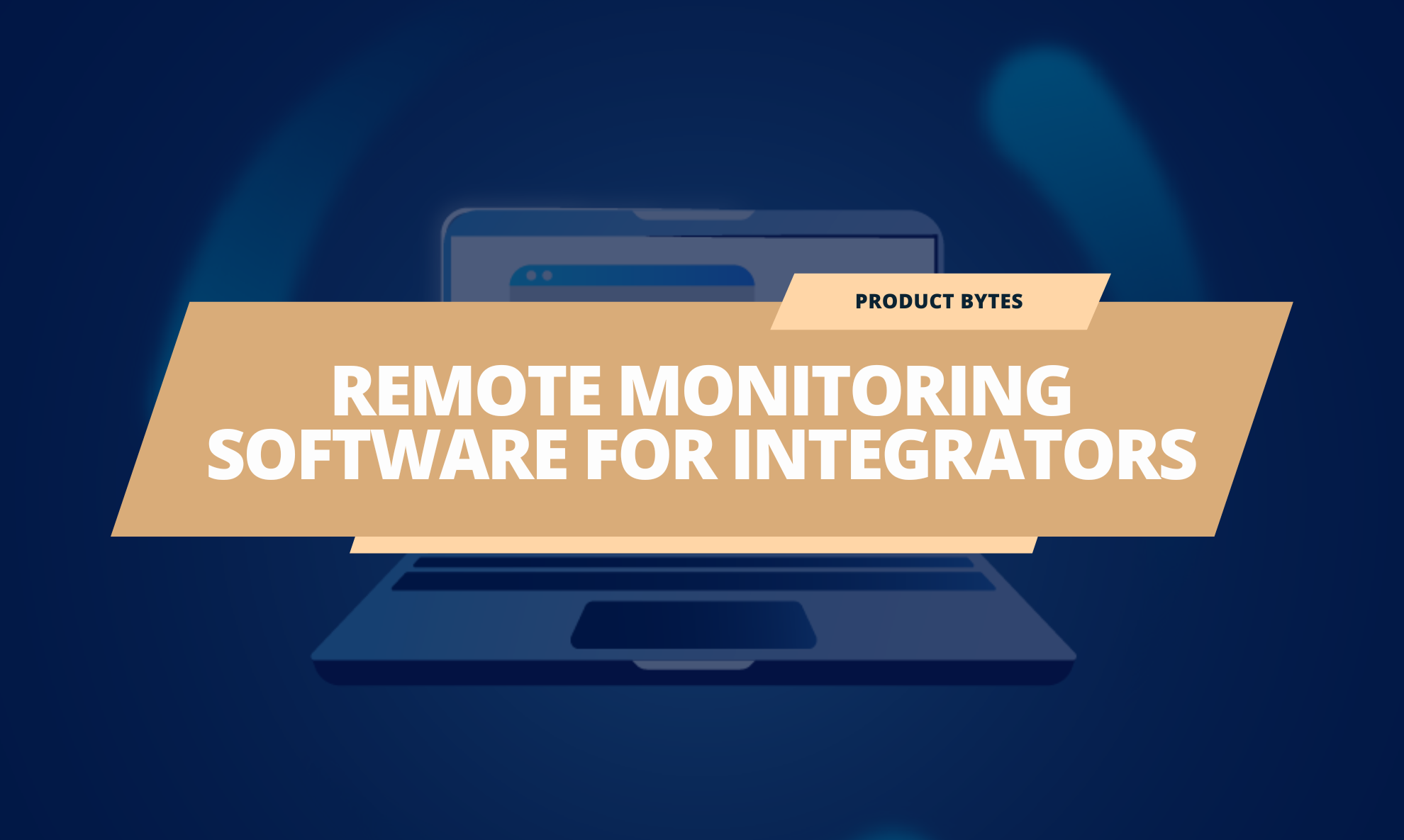 Remote Monitoring Software to help Integrators Work Smarter