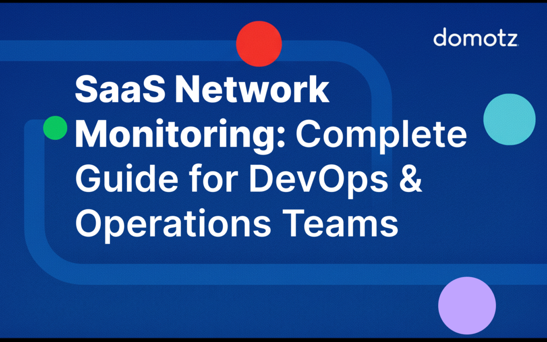 SaaS Network Monitoring: Complete Guide for DevOps & Operations Teams