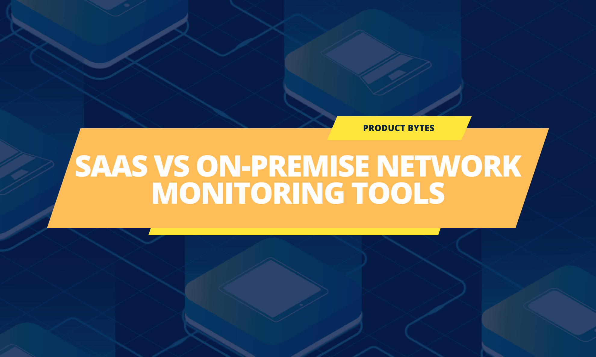 SaaS vs on-premise network monitoring tools – key differences