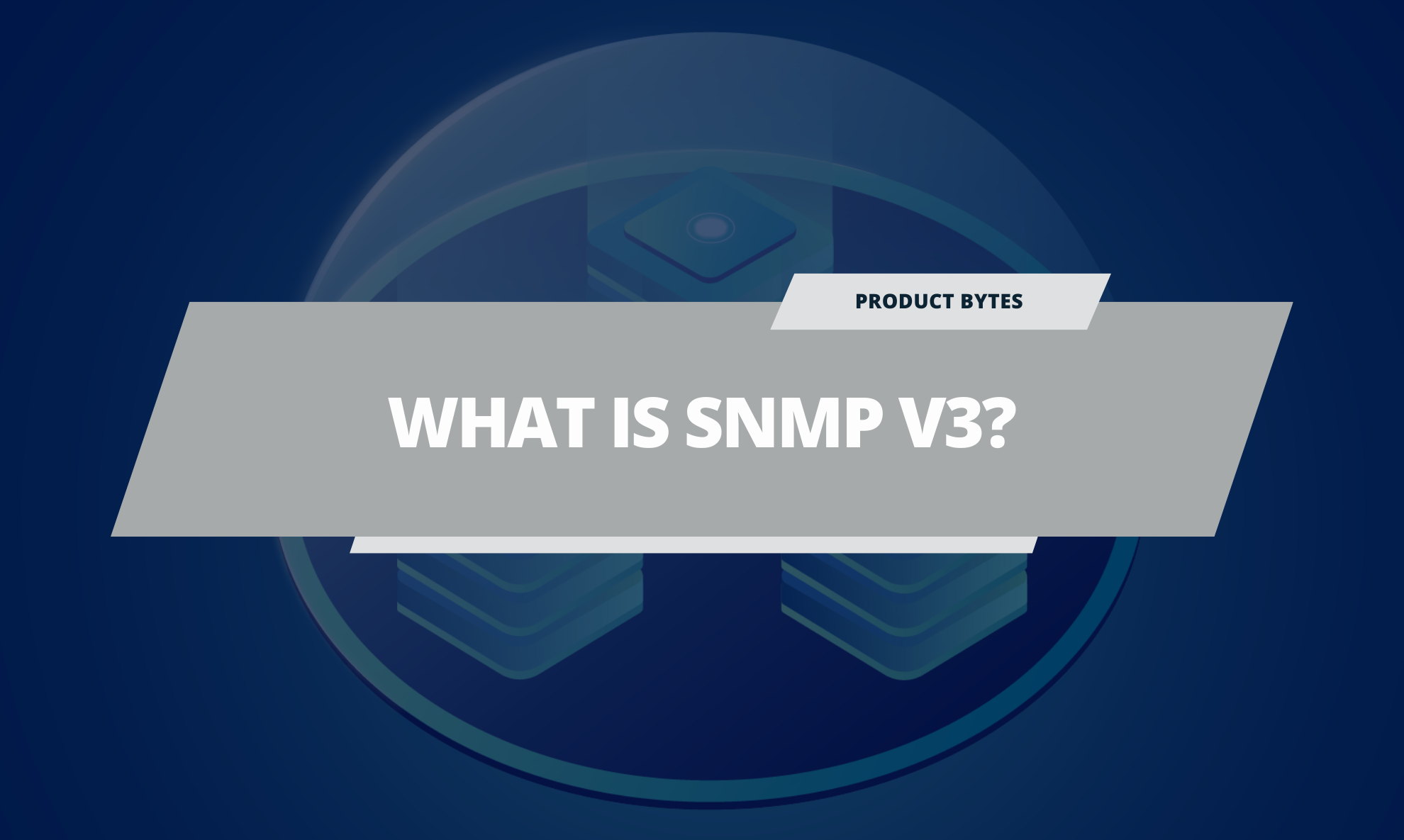 What Is SNMP v3? Use Cases and What Makes it Special