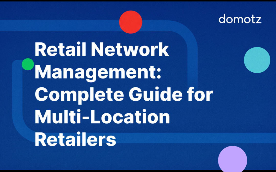 Retail Network Management: Complete Guide for Multi-Location Retailers