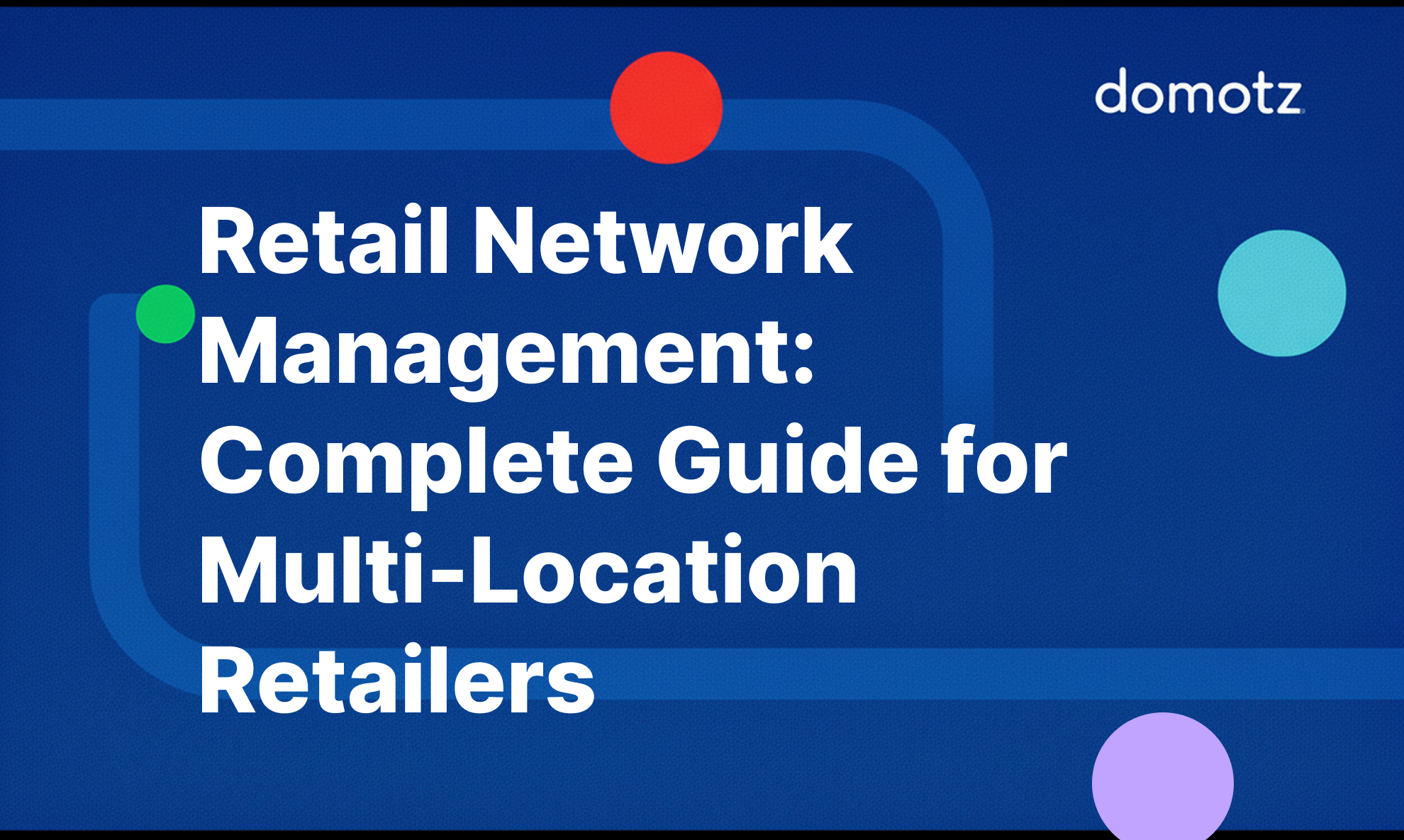 Retail Network Management: Complete Guide for Multi-Location Retailers