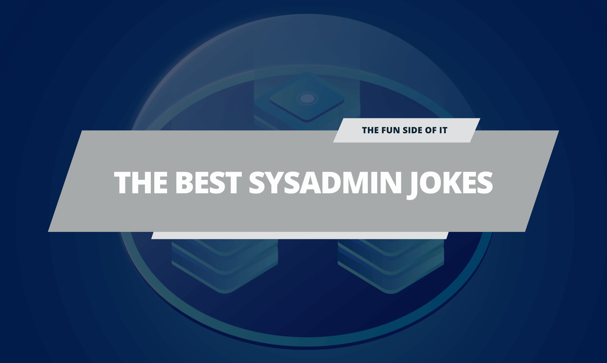 The Best SysAdmin Jokes – 21 Funny Jokes for IT Professionals