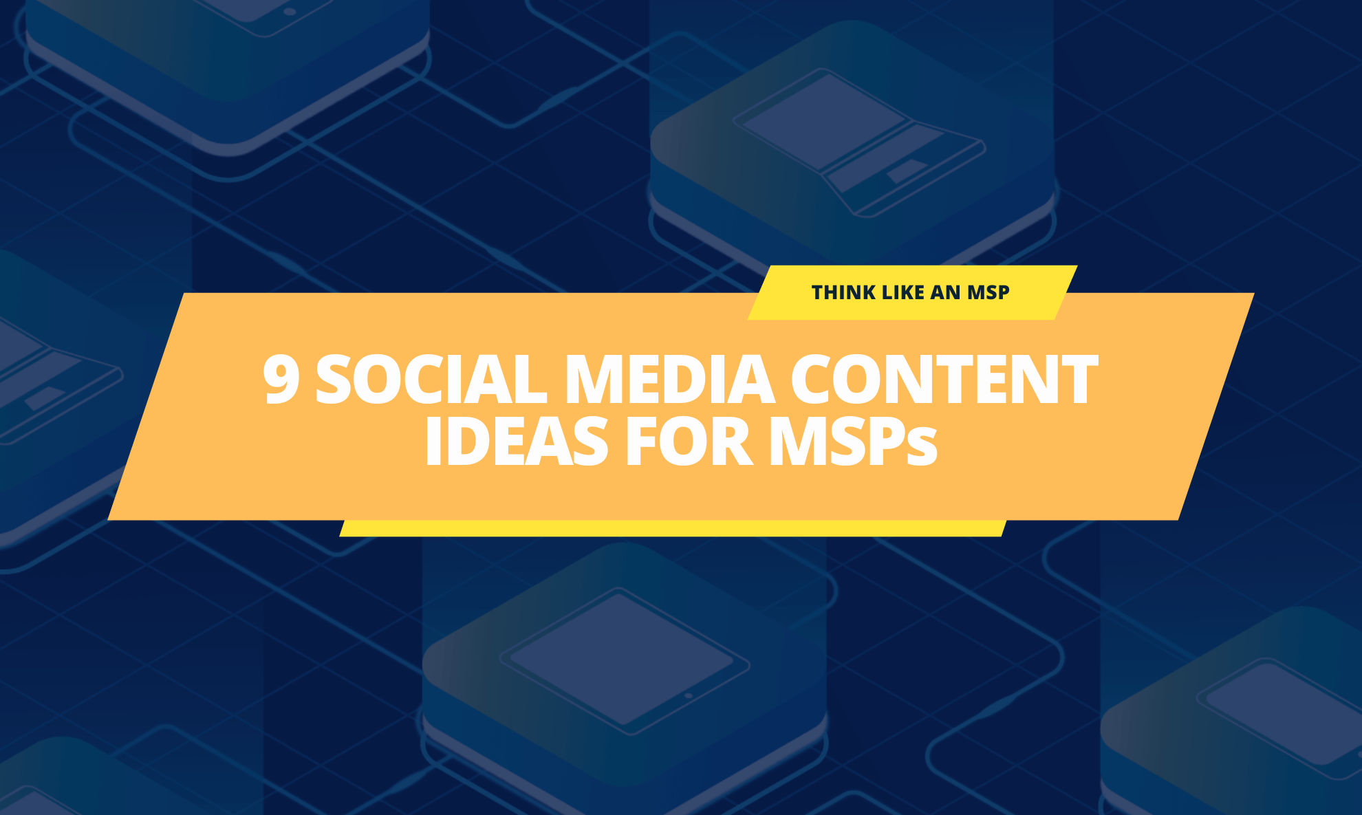 9 Engaging Social Media Content Ideas for MSPs