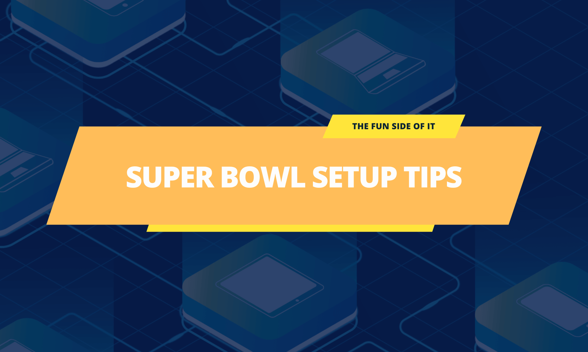 Device and Network Setup Tips for Super Bowl Party Success