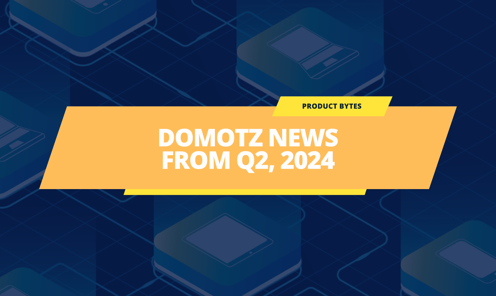 Domotz News From Q2 (April-June) 2024
