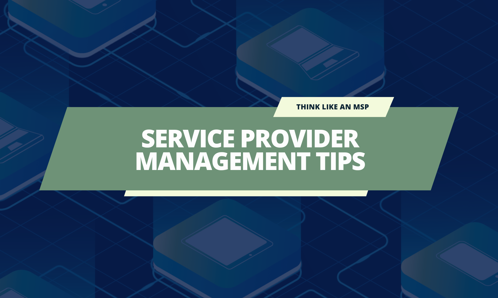 Proactive Service Provider Management Tips For MSPs