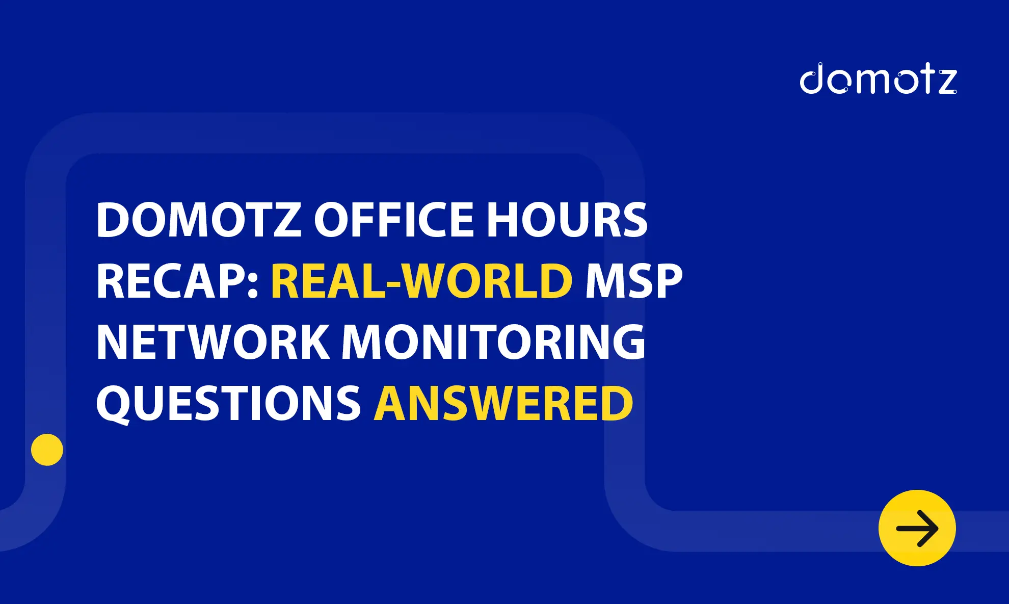 Domotz Office Hours Recap: Real-World MSP Network Monitoring Questions Answered