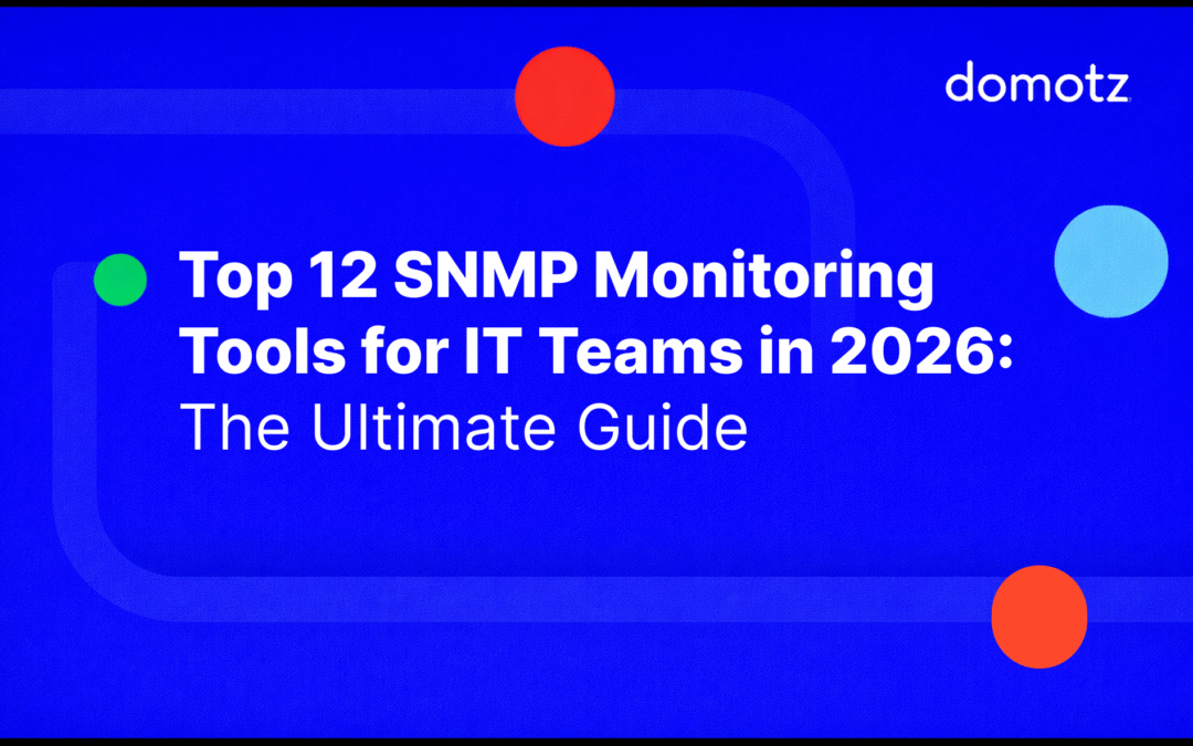 Top 12 SNMP Monitoring Tools for IT Teams in 2026: The Ultimate Guide