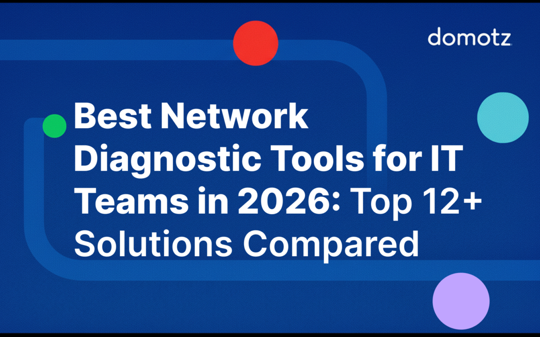 Best Network Diagnostic Tools for IT Teams in 2026: Top 12+ Solutions Compared
