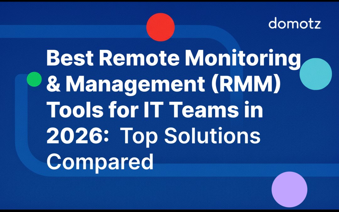 Best Remote Monitoring and Management Tools for IT Teams in 2026: Top Solutions Compared