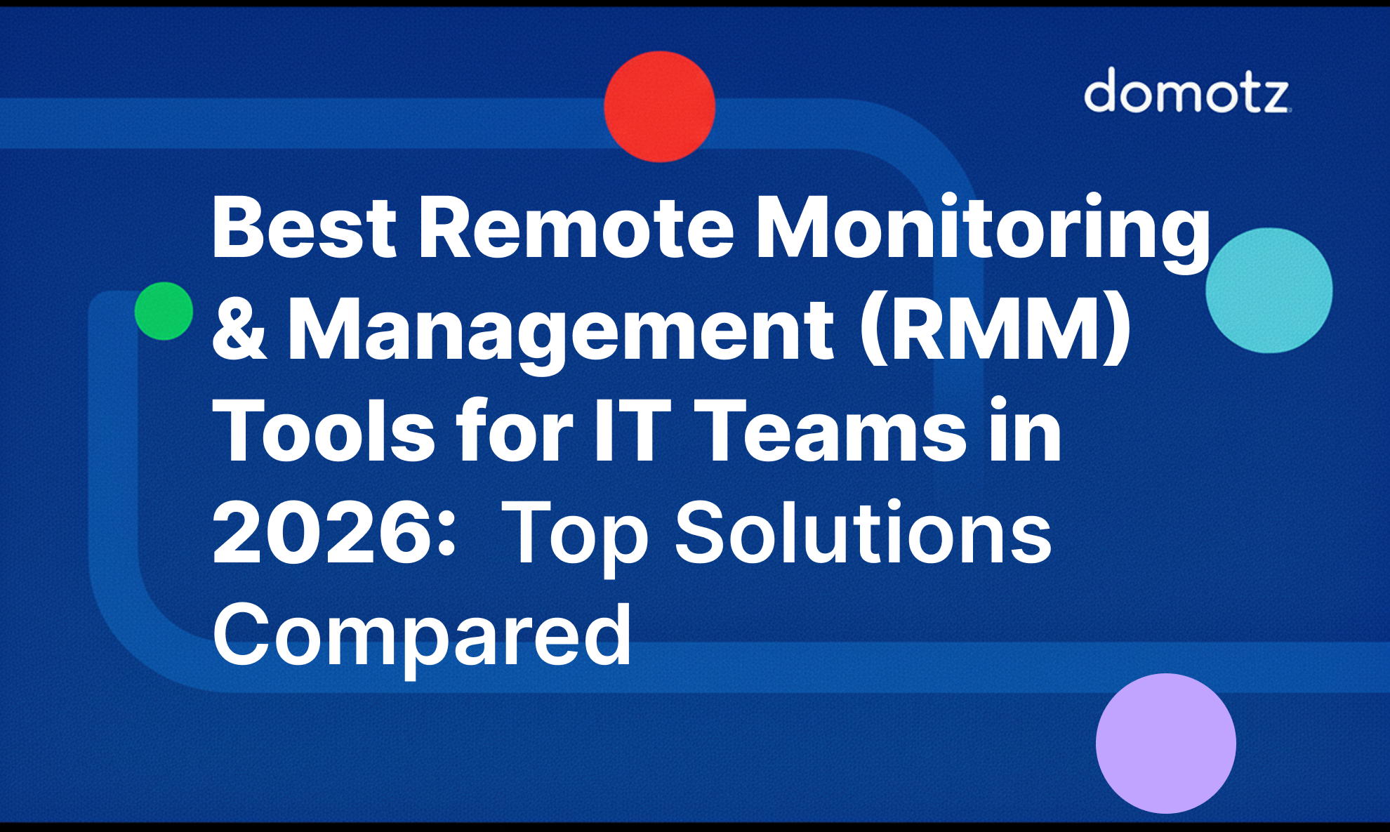 Best Remote Monitoring and Management Tools for IT Teams in 2026: Top Solutions Compared