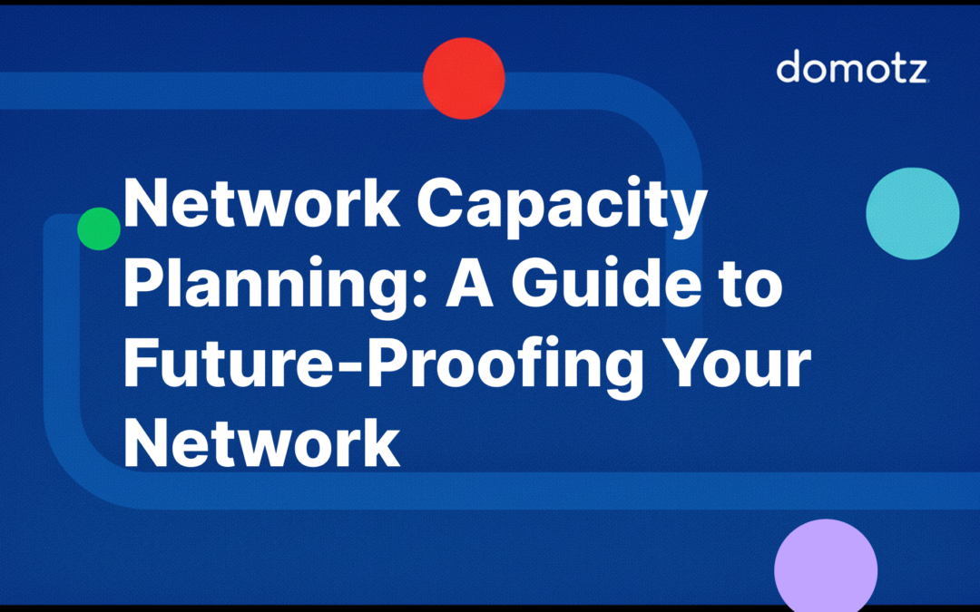 Network Capacity Planning: A Guide to Future-Proofing Your Network