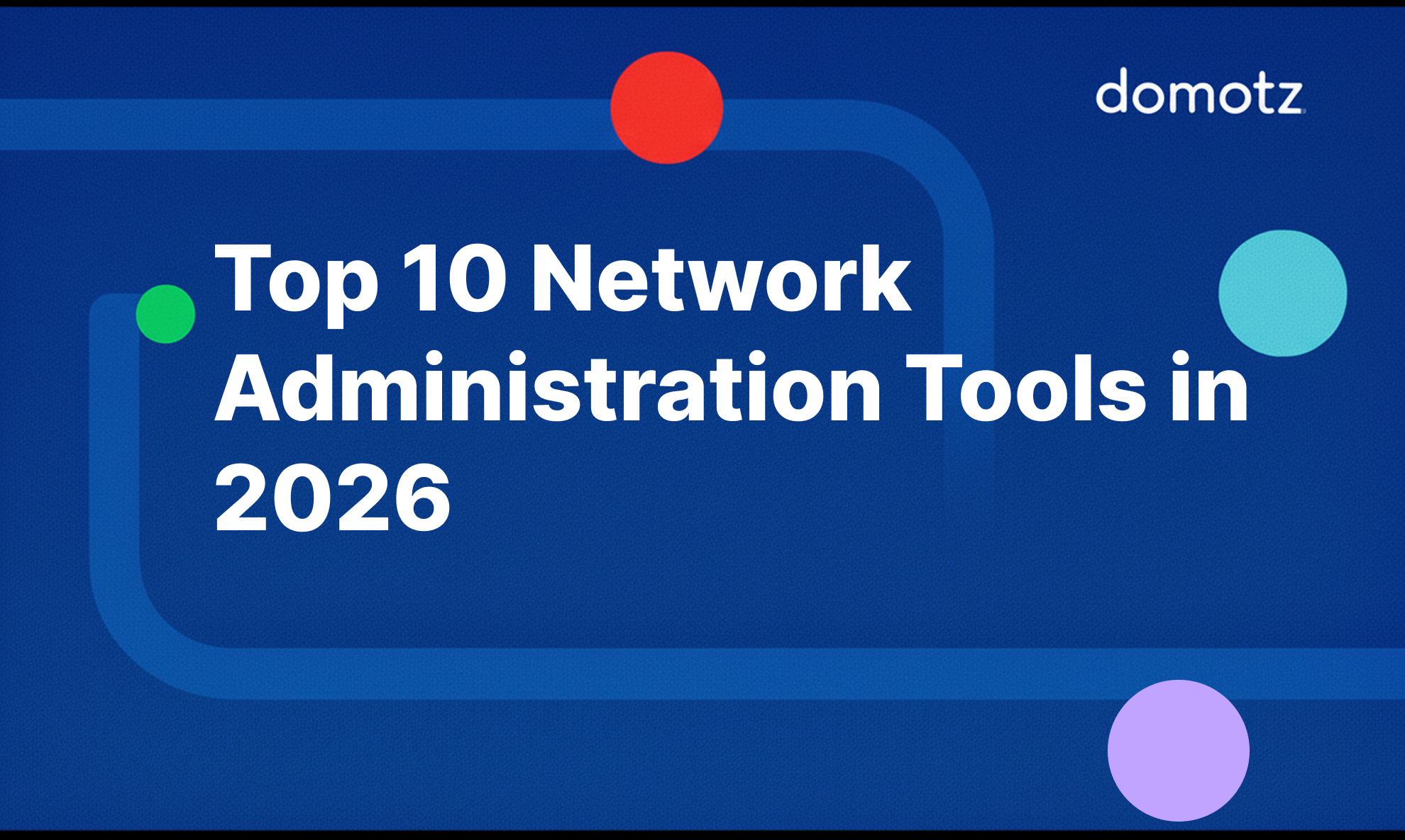 Top 10 Network Administration Tools for 2026