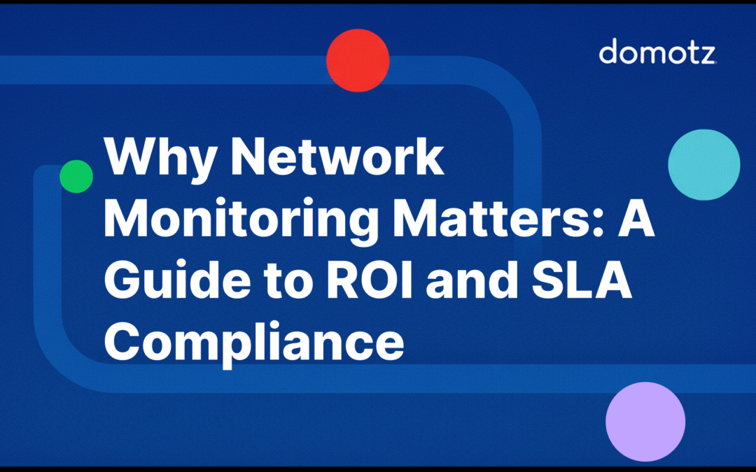 Why Network Monitoring Matters: A Guide to ROI and SLA Compliance