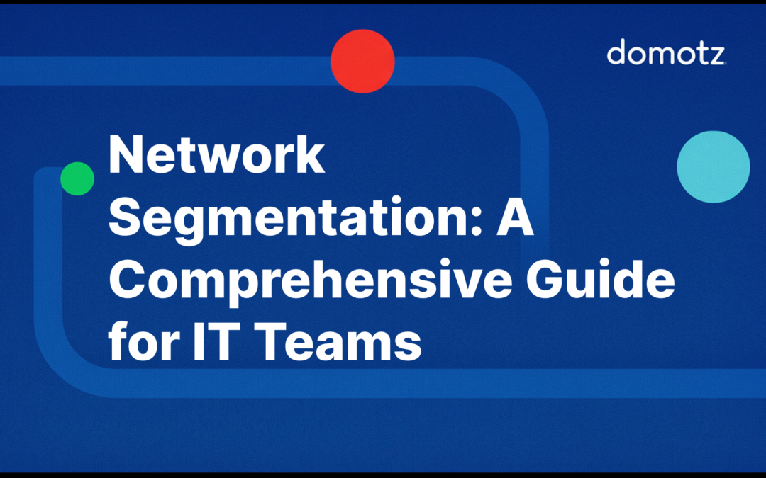 Network Segmentation: A Comprehensive Guide for IT Teams