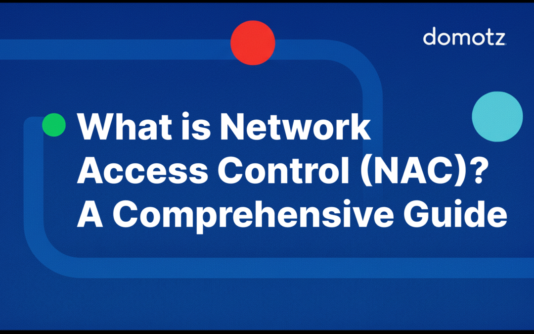 What is Network Access Control (NAC)? A Comprehensive Guide